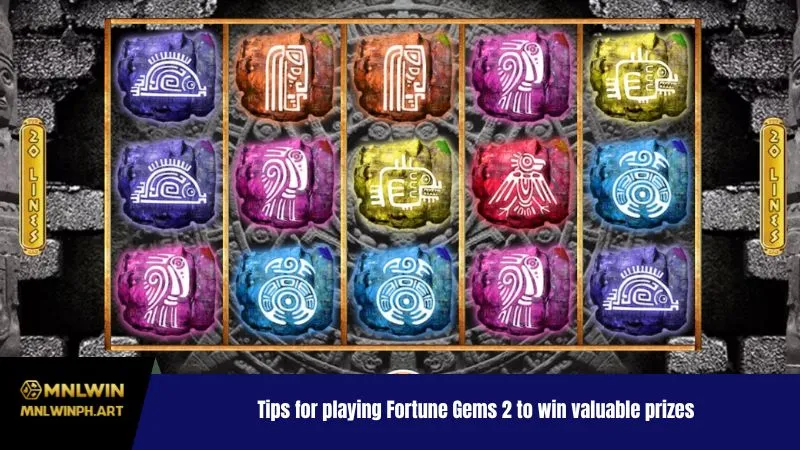 Tips for playing Fortune Gems 2 to win valuable prizes