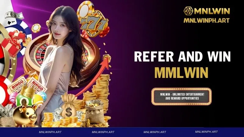REFER and WIN – Referral Reward Program At MNLWIN